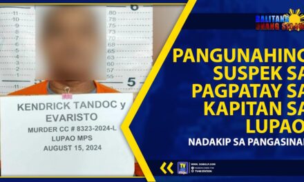 PANGUNAHING SUSPEK SA PAGPATAY SA KAPITAN SA LUPAO, NADAKIP SA PANGASINAN