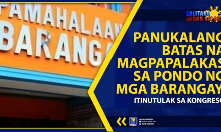 PANUKALANG BATAS NA MAGPAPALAKAS SA PONDO NG MGA BARANGAY, ITINUTULAK SA KONGRESO