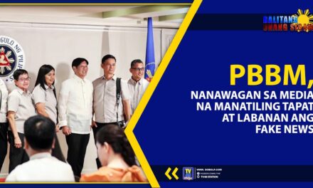 PBBM, NANAWAGAN SA MEDIA NA MANATILING TAPAT AT LABANAN ANG FAKE NEWS