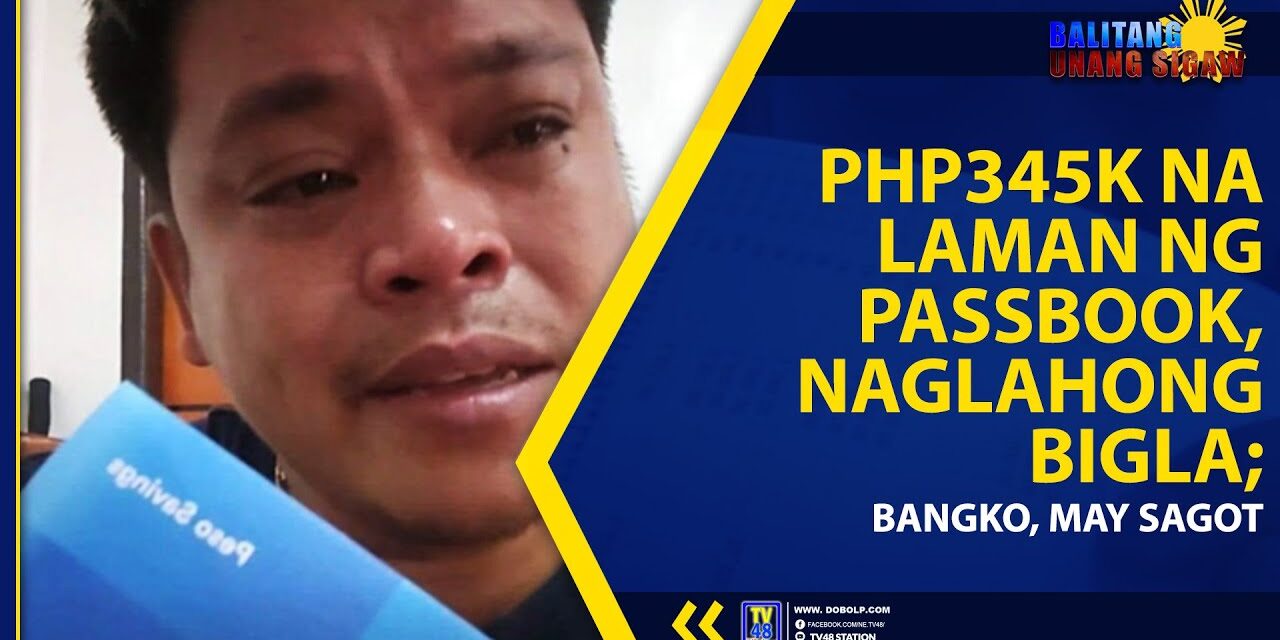PHP345K NA LAMAN NG PASSBOOK, NAGLAHONG BIGLA; BANGKO, MAY SAGOT