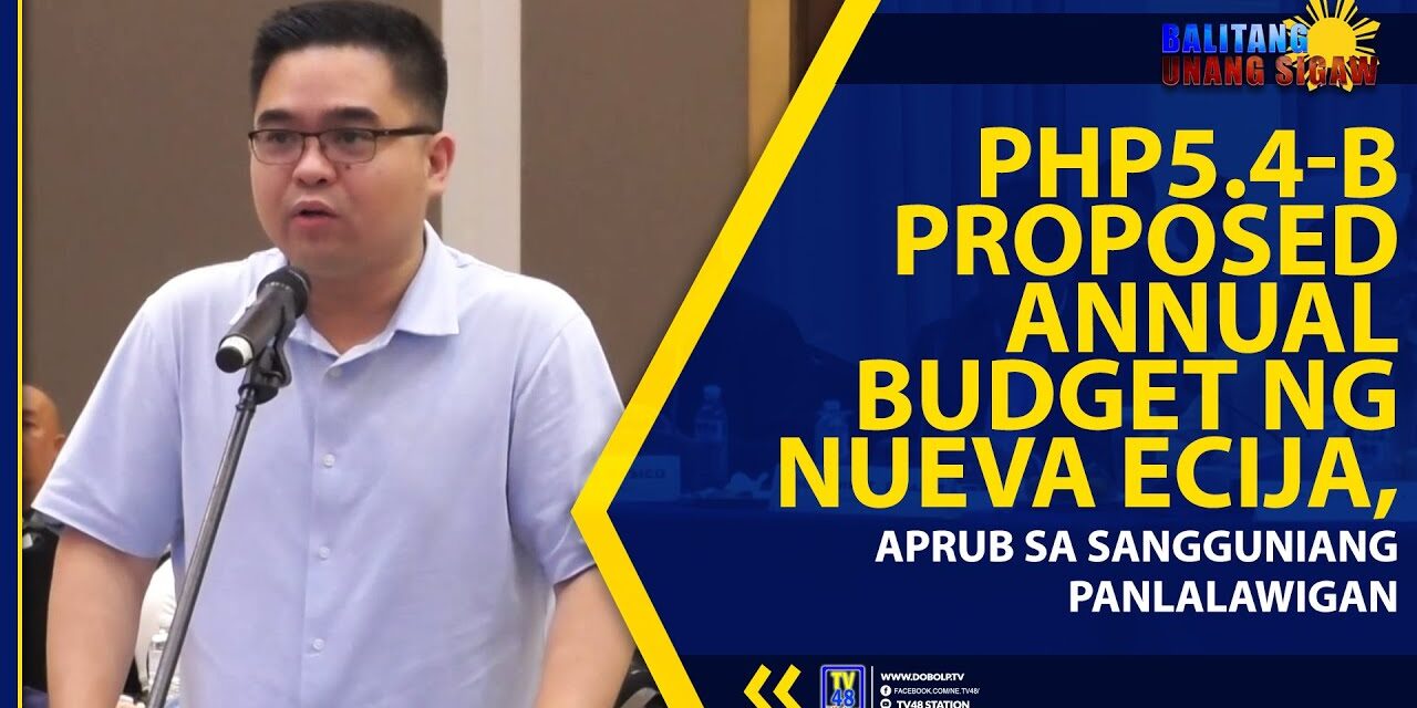 PHP5.4-B PROPOSED ANNUAL BUDGET NG NUEVA ECIJA, APRUB SA SANGGUNIANG PANLALAWIGAN