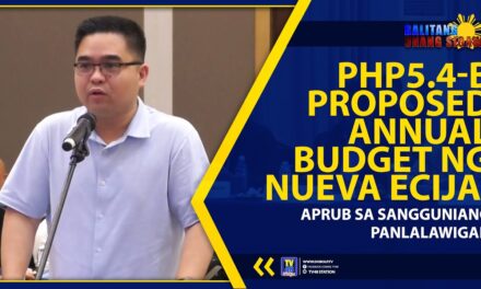 PHP5.4-B PROPOSED ANNUAL BUDGET NG NUEVA ECIJA, APRUB SA SANGGUNIANG PANLALAWIGAN