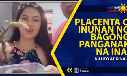PLACENTA O INUNAN NG BAGONG PANGANAK NA INA, NILUTO AT KINAIN