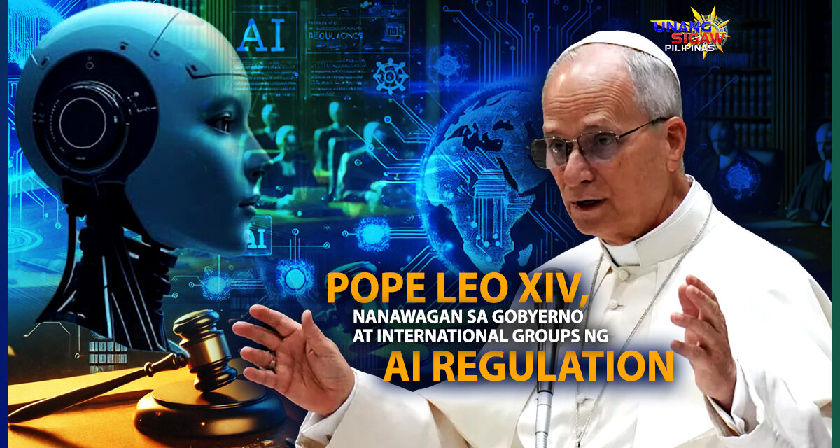 POPE LEO XIV, NANAWAGAN SA GOBYERNO AT INTERNATIONAL GROUPS NG AI REGULATION