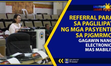REFERRAL PARA SA PAGLILIPAT NG MGA PASYENTE SA PJGMRMC, GAGAWIN NANG ELECTRONIC, MAS MABILIS