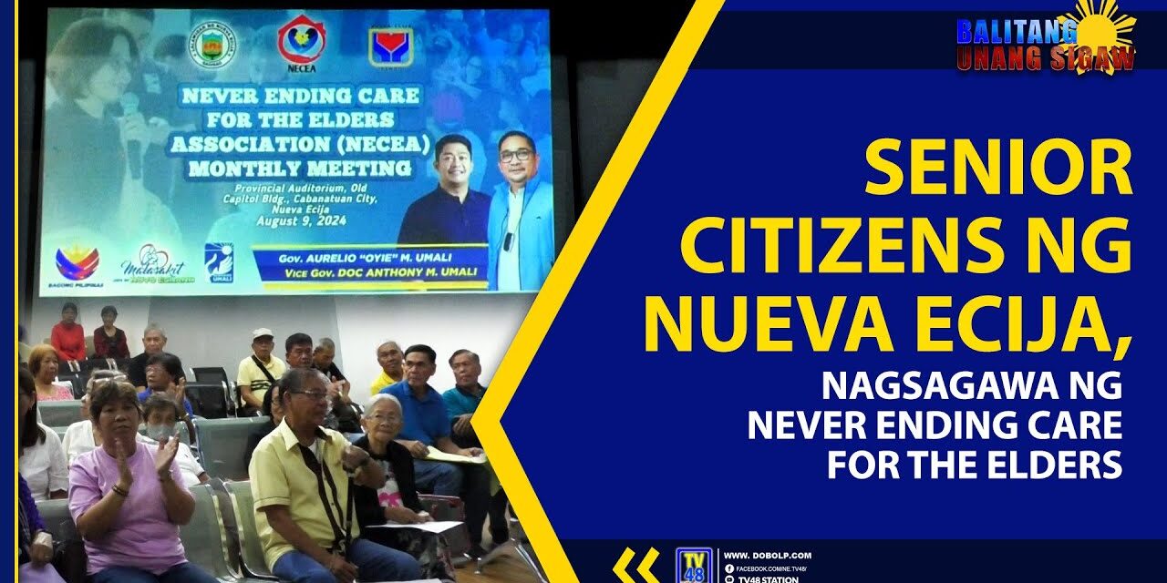 SENIOR CITIZENS NG NUEVA ECIJA, NAGSAGAWA NG NEVER ENDING CARE FOR THE ELDERS