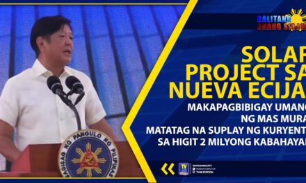 SOLAR PROJECT SA NUEVA ECIJA, MAKAPAGBIBIGAY UMANO NG MAS MURA, MATATAG NA SUPLAY NG KURYENTE SA HIGIT 2 MILYONG KABAHAYAN