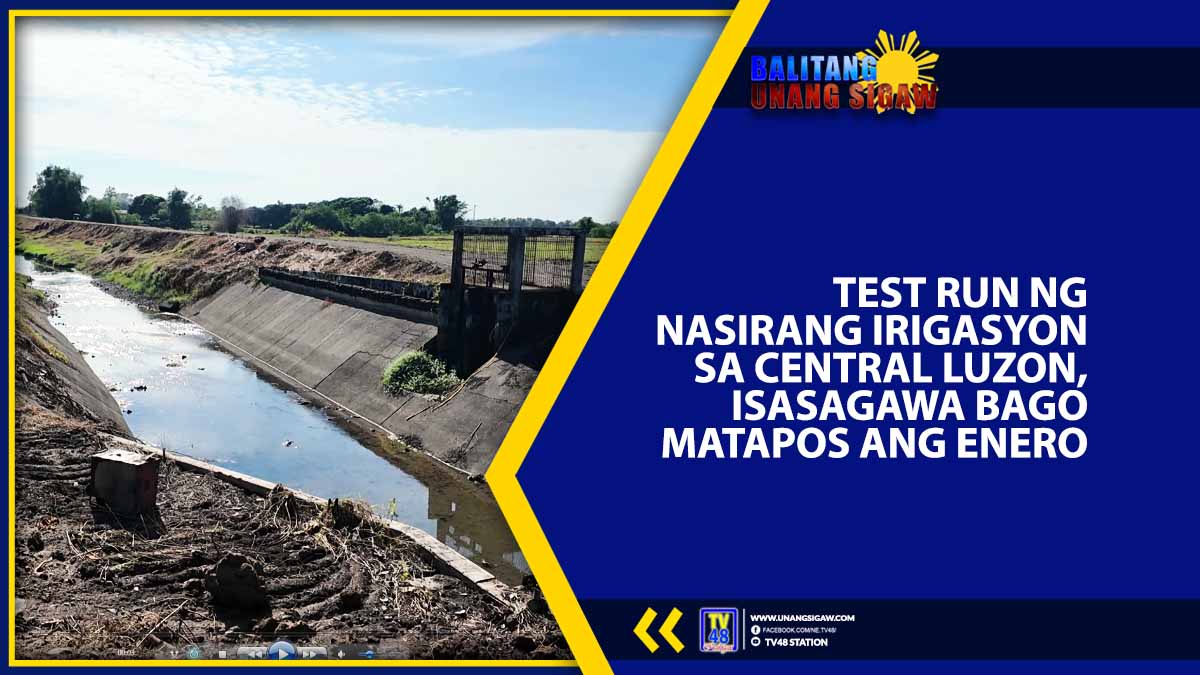 TEST RUN NG NASIRANG IRIGASYON SA CENTRAL LUZON, ISASAGAWA BAGO MATAPOS ANG ENERO