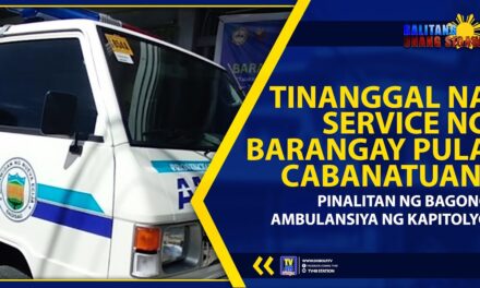 TINANGGAL NA SERVICE NG BARANGAY PULA CABANATUAN, PINALITAN NG BAGONG AMBULANSIYA NG KAPITOLYO