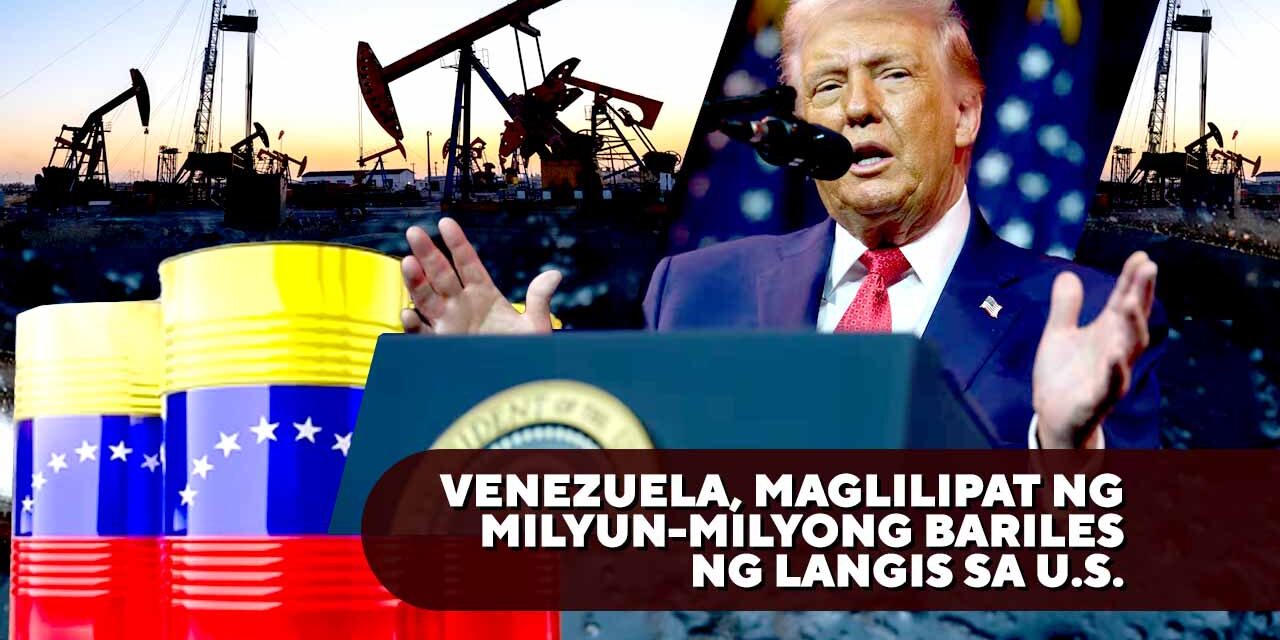 VENEZUELA, MAGLILIPAT NG MILYUN-MILYONG BARILES NG LANGIS SA U.S.