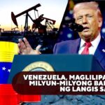 VENEZUELA, MAGLILIPAT NG MILYUN-MILYONG BARILES NG LANGIS SA U.S.