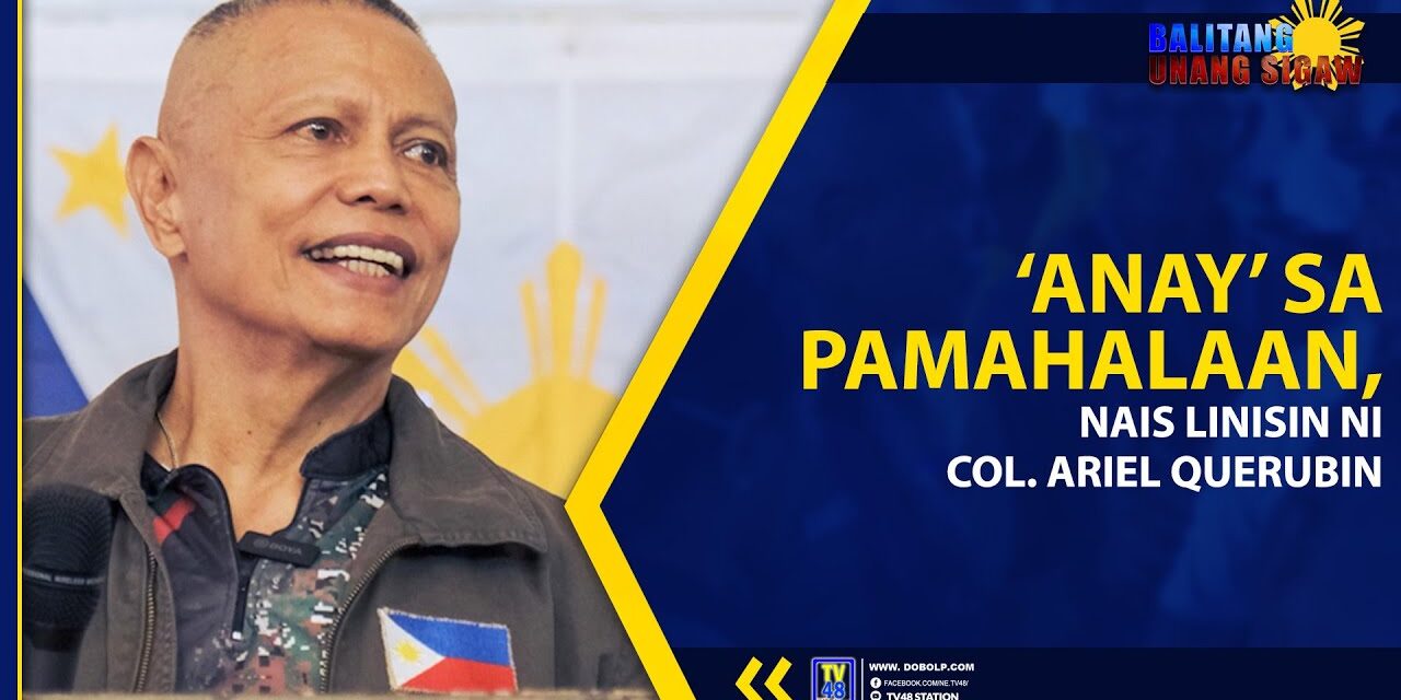 ‘ANAY’ SA PAMAHALAAN, NAIS LINISIN NI COL. ARIEL QUERUBIN