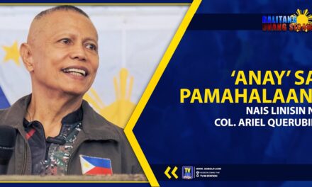 ‘ANAY’ SA PAMAHALAAN, NAIS LINISIN NI COL. ARIEL QUERUBIN