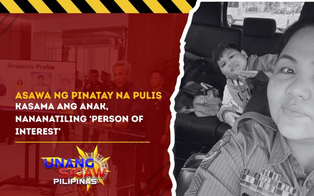 ASAWA NG PINATAY NA PULIS KASAMA ANG ANAK, NANANATILING ‘PERSON OF INTEREST