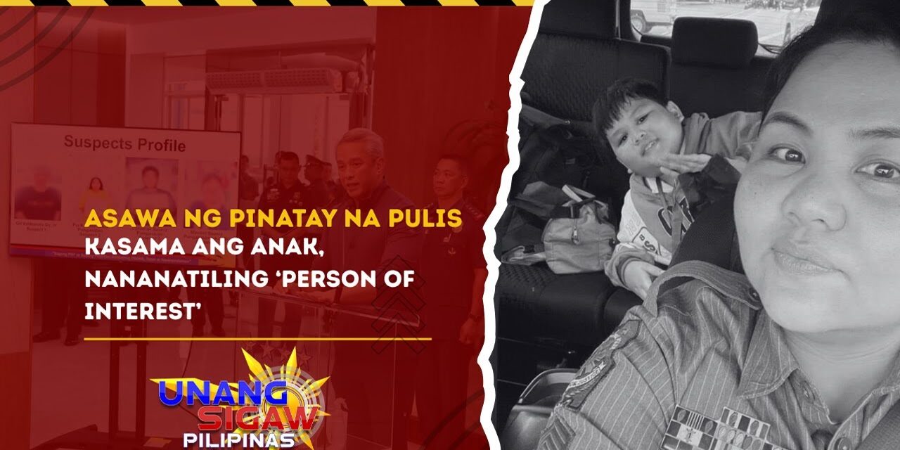 ASAWA NG PINATAY NA PULIS KASAMA ANG ANAK, NANANATILING ‘PERSON OF INTEREST