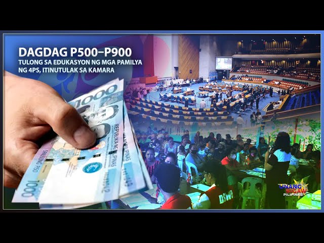 DAGDAG P500–P900 TULONG SA EDUKASYON NG MGA PAMILYA NG 4PS, ITINUTULAK SA KAMARA