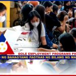 DOLE EMPLOYMENT PROGRAMS PINALALAKAS KASUNOD NG BAHAGYANG PAGTAAS NG BILANG NG MAY TRABAHO