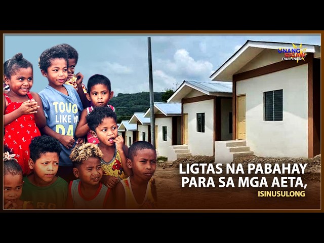 LIGTAS NA PABAHAY PARA SA MGA AETA, ISINUSULONG