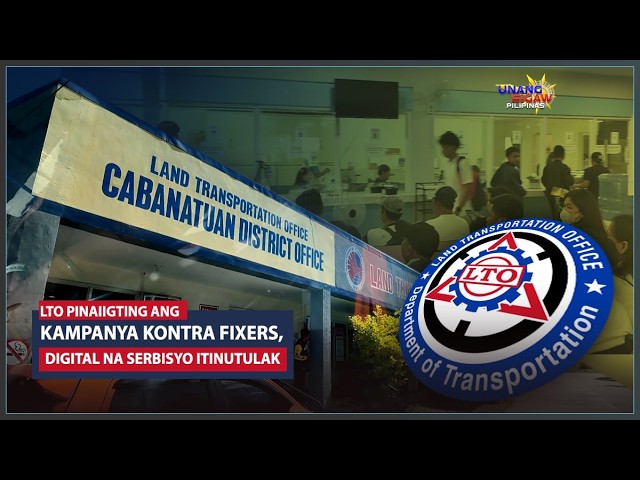 LTO PINAIIGTING ANG KAMPANYA KONTRA FIXERS, DIGITAL NA SERBISYO ITINUTULAK