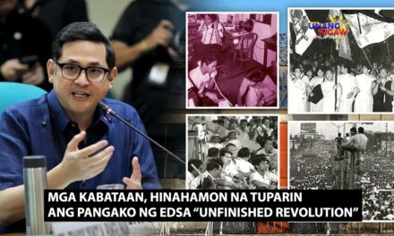 MGA KABATAAN, HINAHAMON NA TUPARIN ANG PANGAKO NG EDSA “UNFINISHED REVOLUTION”
