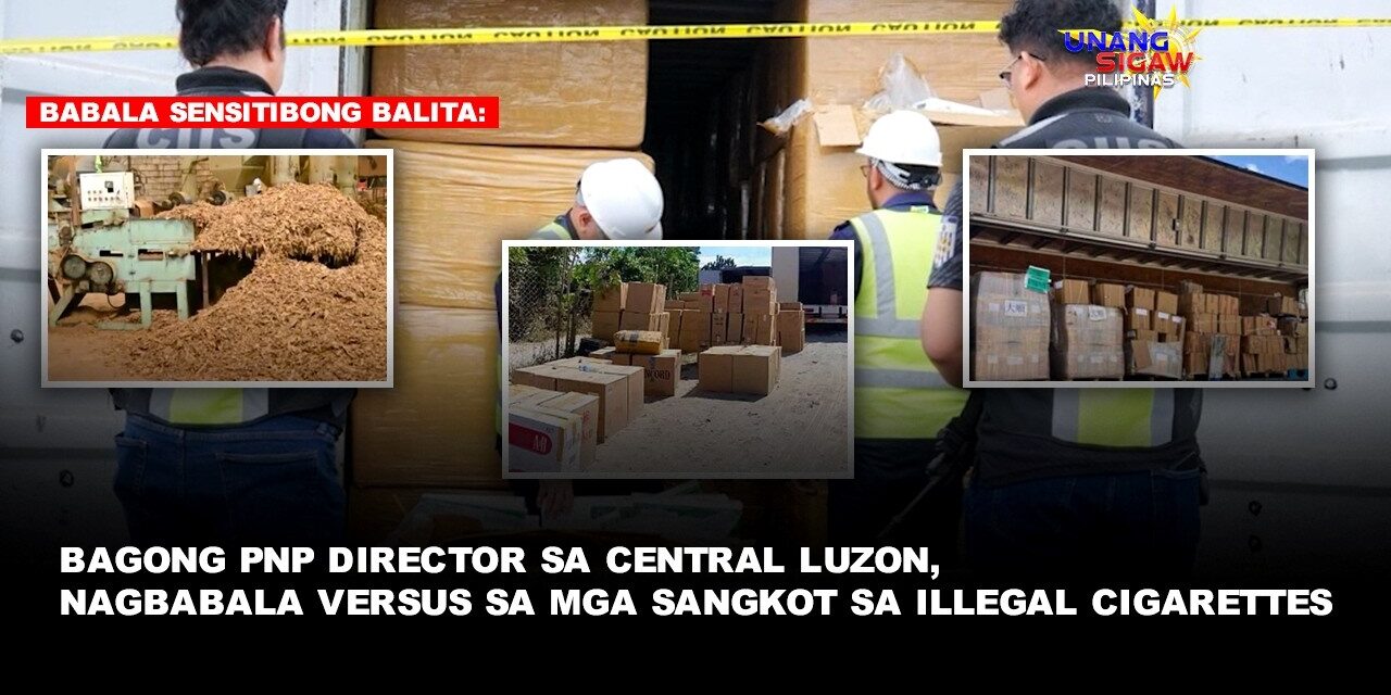 BAGONG PNP DIRECTOR SA CENTRAL LUZON, NAGBABALA VERSUS SA MGA SANGKOT SA ILLEGAL CIGARETTES