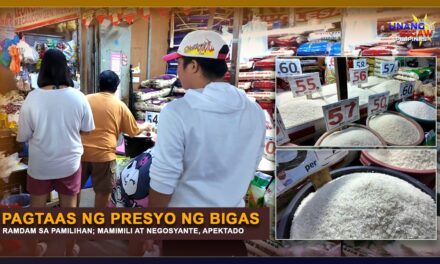 PAGTAAS NG PRESYO NG BIGAS, RAMDAM SA PAMILIHAN; MAMIMILI AT NEGOSYANTE, APEKTADO