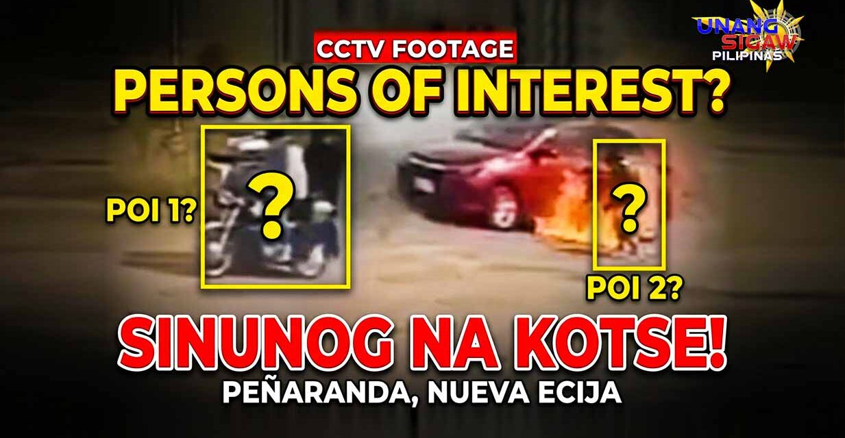 Persons of Interest, Iniimbestigahan Tungkol sa Sinunog na Kotse sa Peñaranda Nueva Ecija