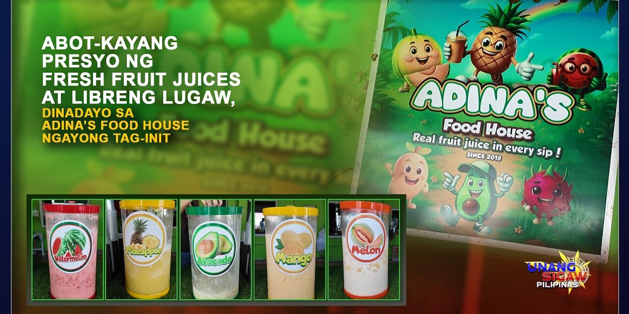 ABOT-KAYANG PRESYO NG FRESH FRUIT JUICES AT LIBRENG LUGAW, DINADAYO SA ADINA’S FOOD HOUSE NGAYONG TAG-INIT