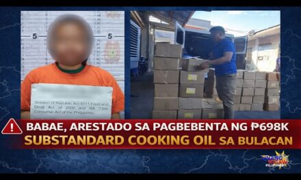 BABAE, ARESTADO SA PAGBEBENTA NG ₱698K SUBSTANDARD COOKING OIL SA BULACAN