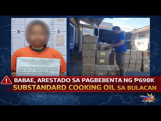 BABAE, ARESTADO SA PAGBEBENTA NG ₱698K SUBSTANDARD COOKING OIL SA BULACAN
