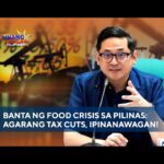 BANTA NG FOOD CRISIS SA PILINAS: AGARANG TAX CUTS, IPINANAWAGAN!