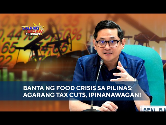 BANTA NG FOOD CRISIS SA PILINAS: AGARANG TAX CUTS, IPINANAWAGAN!