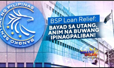 BSP LOAN RELIEF: BAYAD SA UTANG, ANIM NA BUWANG IPINAGPALIBAN!