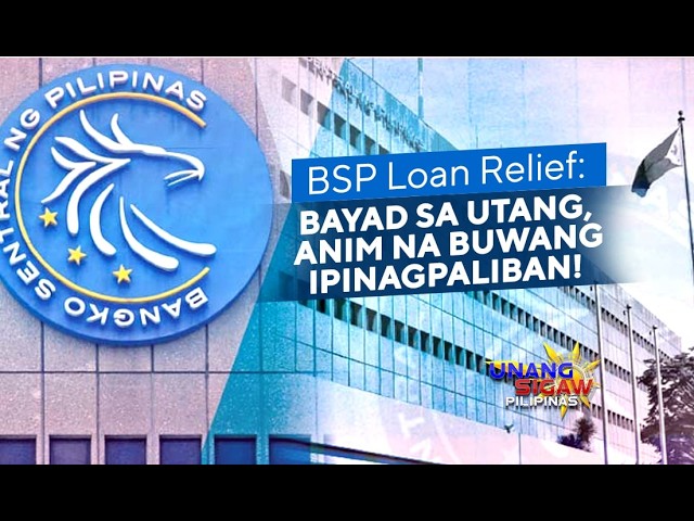 BSP LOAN RELIEF: BAYAD SA UTANG, ANIM NA BUWANG IPINAGPALIBAN!