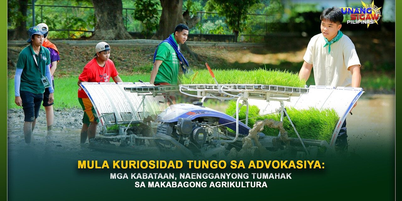 MULA KURIOSIDAD TUNGO SA ADVOKASIYA: MGA KABATAAN, NAENGGANYONG TUMAHAK SA MAKABAGONG AGRIKULTURA