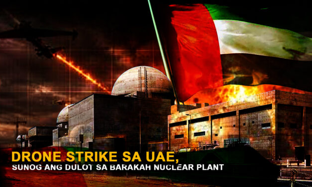 DRONE STRIKE SA UAE, SUNOG ANG DULOT SA BARAKAH NUCLEAR PLANT