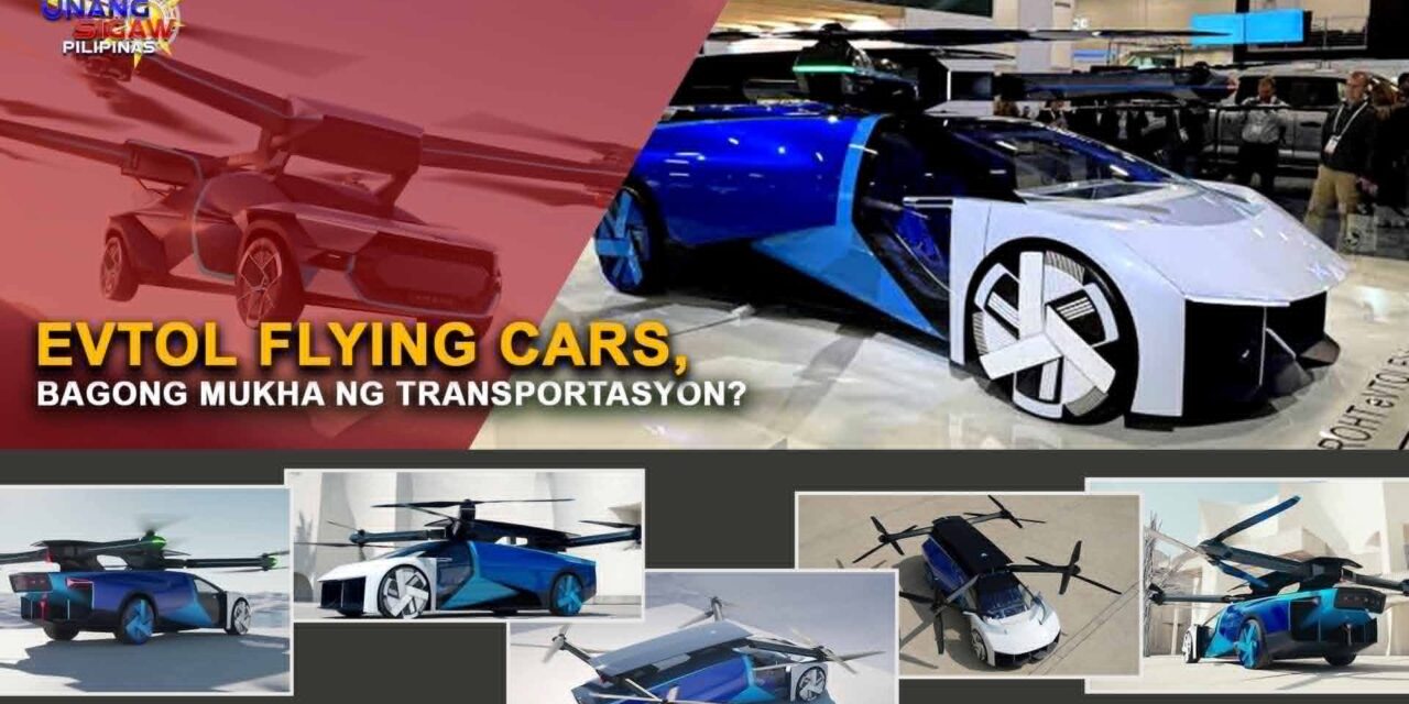 EVTOL FLYING CARS, BAGONG MUKHA NG TRANSPORTASYON?