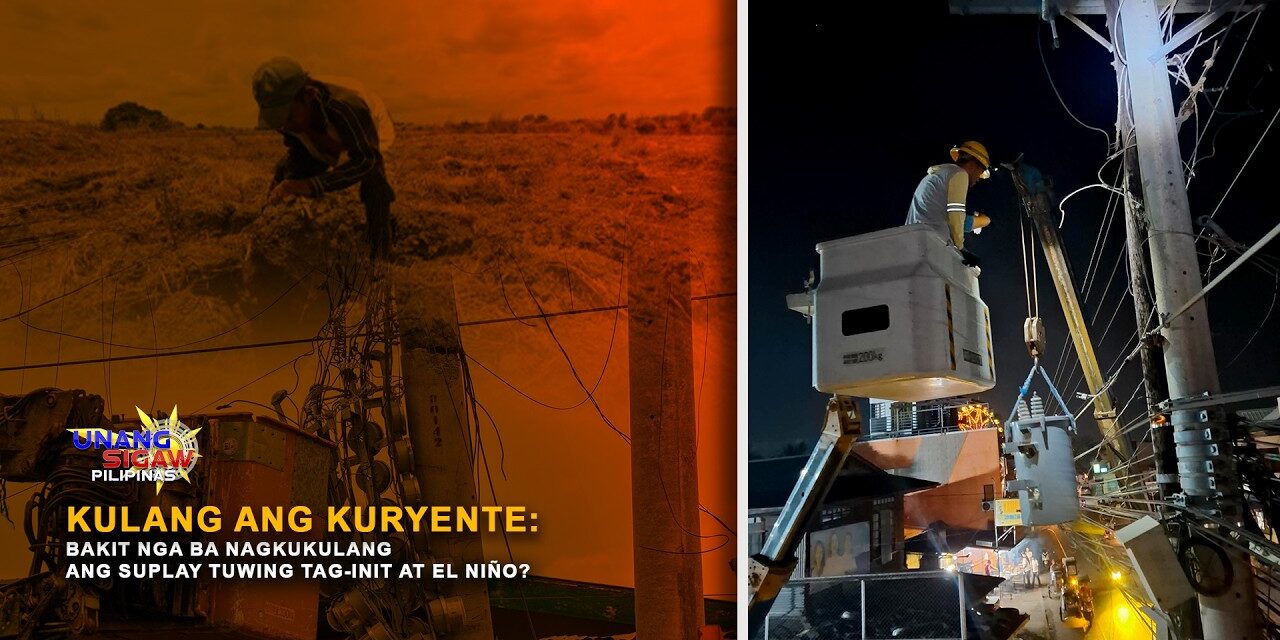 KULANG ANG KURYENTE: BAKIT NGA BA NAGKUKULANG ANG SUPLAY TUWING TAG-INIT AT EL NIÑO?