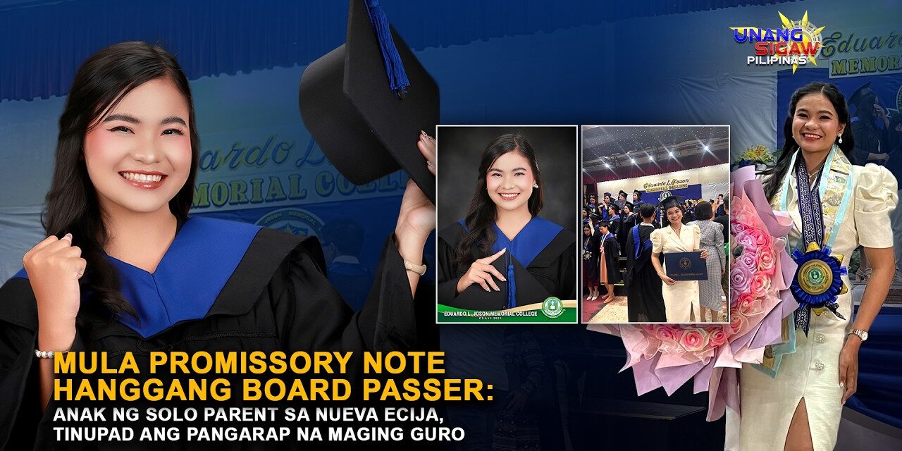 MULA PROMISSORY NOTE HANGGANG BOARD PASSER: ANAK NG SOLO PARENT SA NUEVA ECIJA, TINUPAD ANG PANGARAP NA MAGING GURO