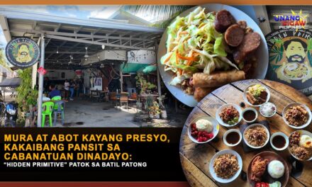 MURA AT ABOT KAYANG PRESYO, KAKAIBANG PANSIT SA CABANATUAN DINADAYO: “HIDDEN PRIMITIVE” PATOK SA BATIL PATONG