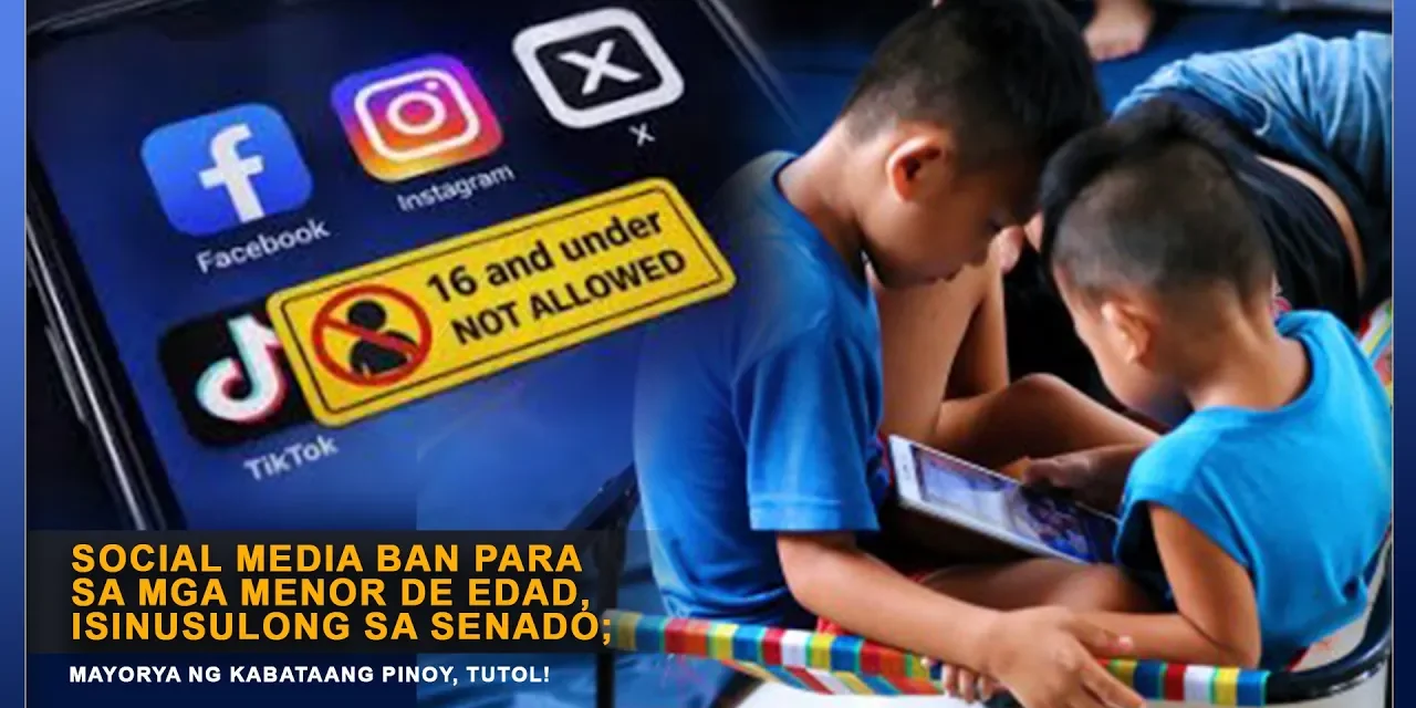 SOCIAL MEDIA BAN PARA SA MGA MENOR DE EDAD, ISINUSULONG SA SENADO; MAYORYA NG KABATAANG PINOY, TUTOL!
