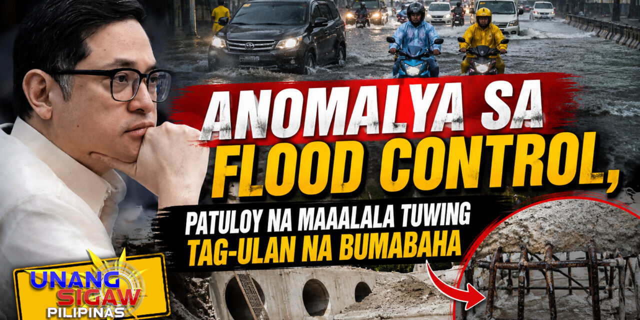 ANOMALYA SA FLOOD CONTROL, PATULOY NA MAAALALA TUWING TAG-ULAN NA BUMABAHA