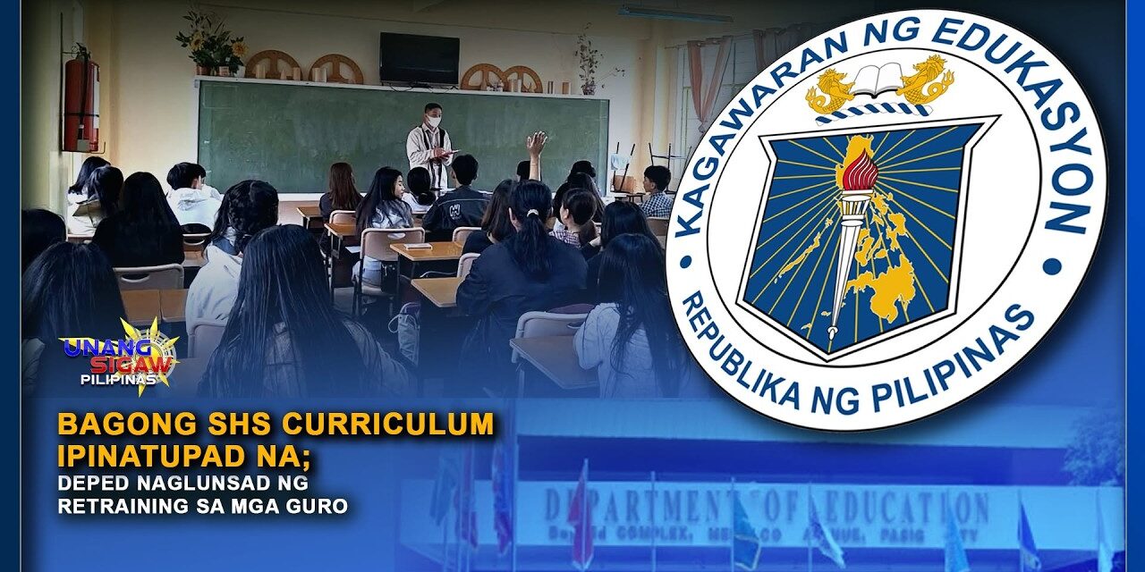 BAGONG SHS CURRICULUM IPINATUPAD NA; DEPED NAGLUNSAD NG RETRAINING SA MGA GURO