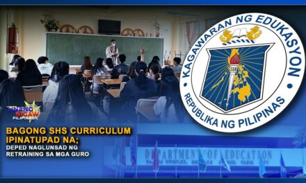 BAGONG SHS CURRICULUM IPINATUPAD NA; DEPED NAGLUNSAD NG RETRAINING SA MGA GURO