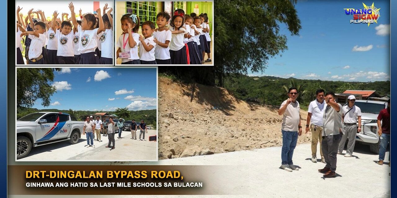 DRT-DINGALAN BYPASS ROAD, GINHAWA ANG HATID SA LAST MILE SCHOOLS SA BULACAN
