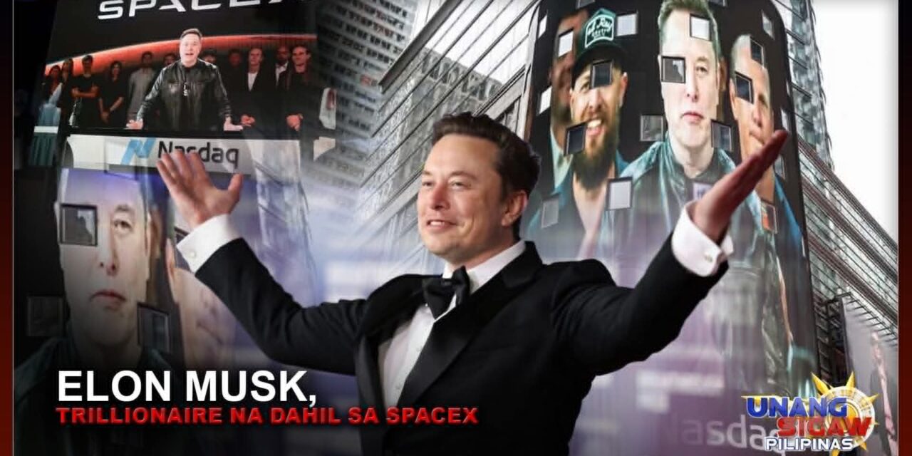 ELON MUSK, TRILLIONAIRE NA DAHIL SA SPACEX