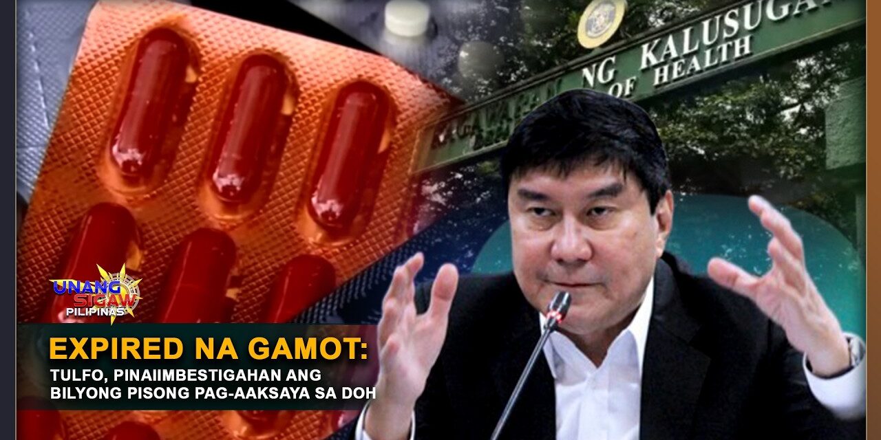 EXPIRED NA GAMOT: TULFO, PINAIIMBESTIGAHAN ANG BILYONG PISONG PAG-AAKSAYA SA DOH
