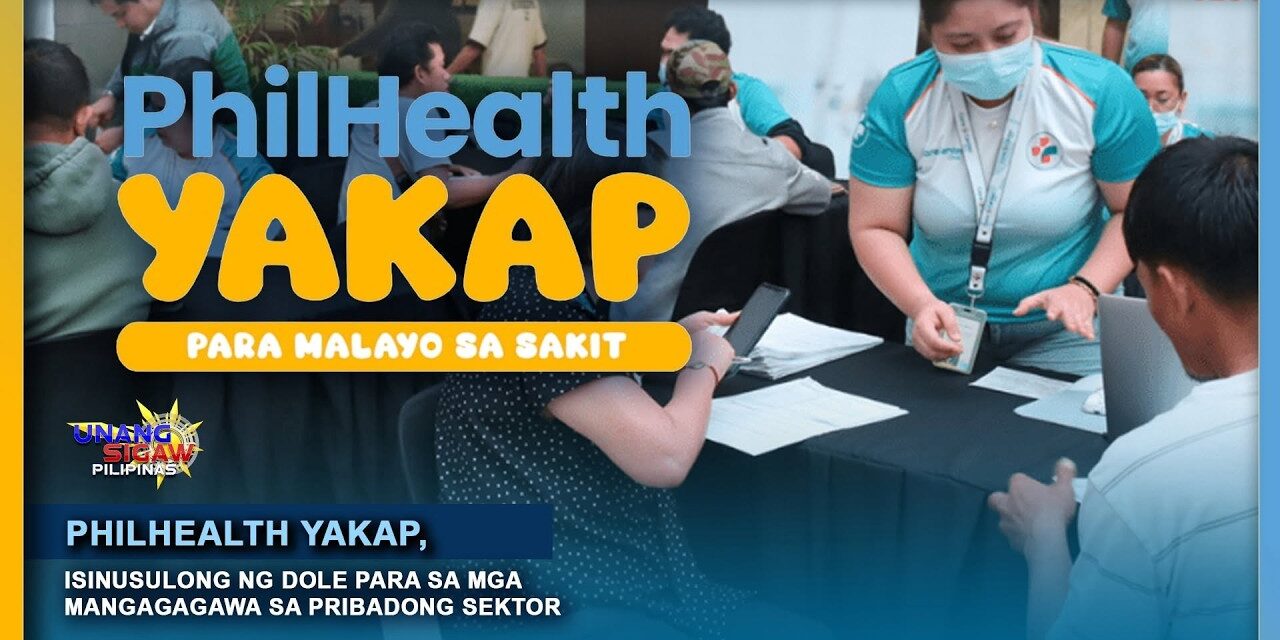 PHILHEALTH YAKAP, ISINUSULONG NG DOLE PARA SA MGA MANGGAGAWA SA PRIBADONG SEKTOR