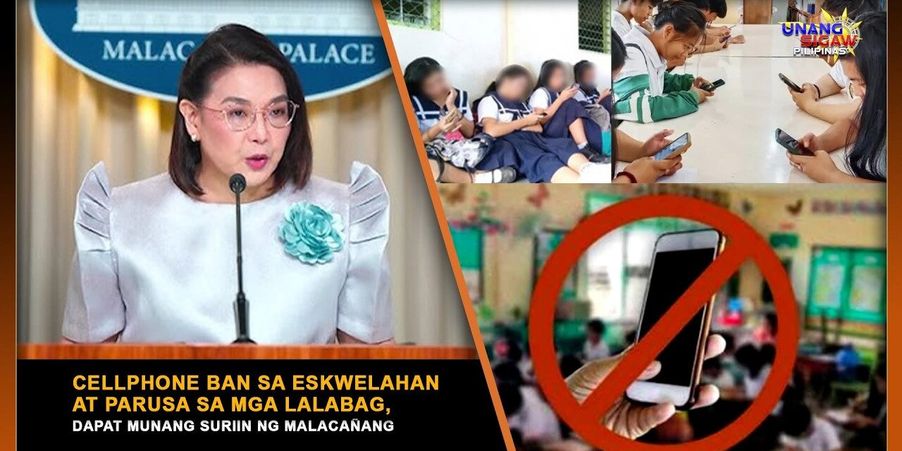 CELLPHONE BAN SA ESKWELAHAN AT PARUSA SA MGA LALABAG, DAPAT MUNANG SURIIN NG MALACAÑANG