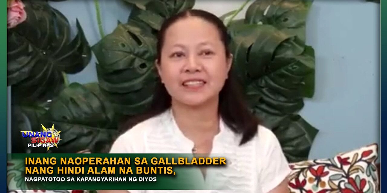 INANG NAOPERAHAN SA GALLBLADDER NANG HINDI ALAM NA BUNTIS, NAGPATOTOO SA KAPANGYARIHAN NG DIYOS